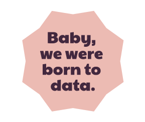 Baby, we were born to data-2